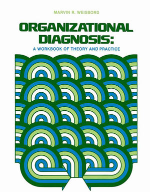 Organizational Diagnosis: A Workbook Of Theory And Practice,New