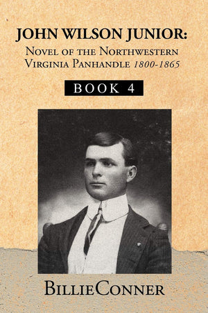 John Wilson Junior: Novel Of The Northwestern Virginia Panhandle: 4,Used