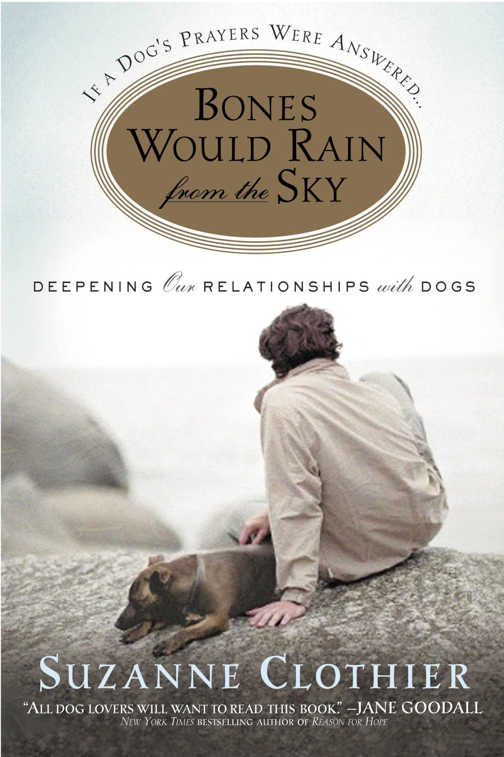 Bones Would Rain from the Sky: Deepening Our Relationships with Dogs,New