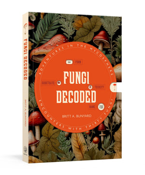 Fungi Decoded: Adventures In The MycosphereEncounters With Thirty Fungi