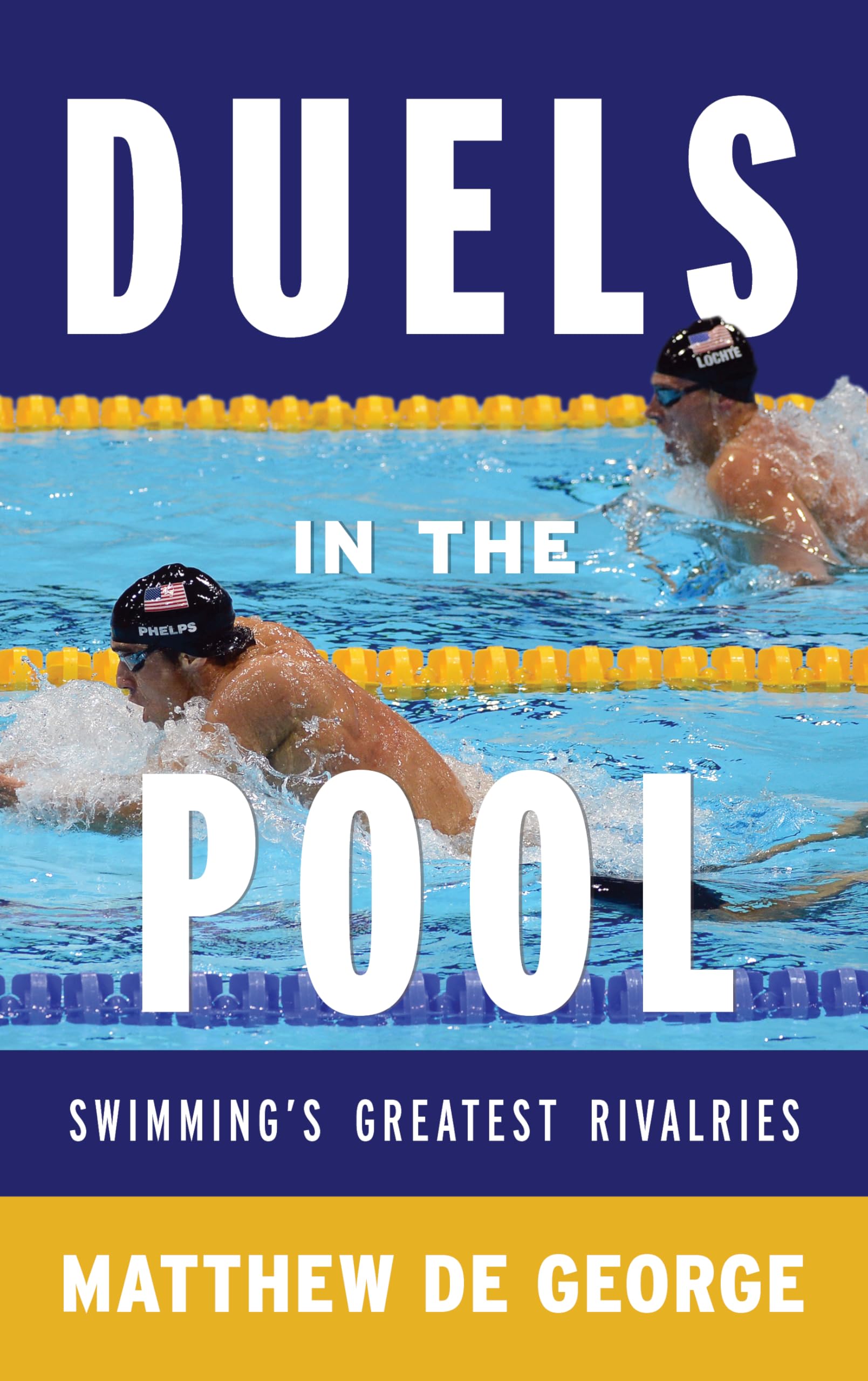 Duels In The Pool: Swimmings Greatest Rivalries (Rowman & Littlefield Swimming Series),Used