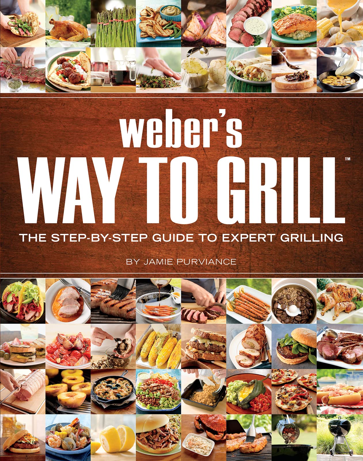 Weber's Way To Grill: The StepbyStep Guide to Expert Grilling,New