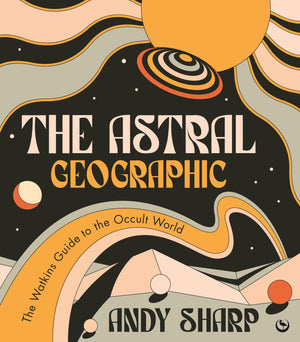 The Astral Geographic: The Watkins Guide To The Occult World,Used