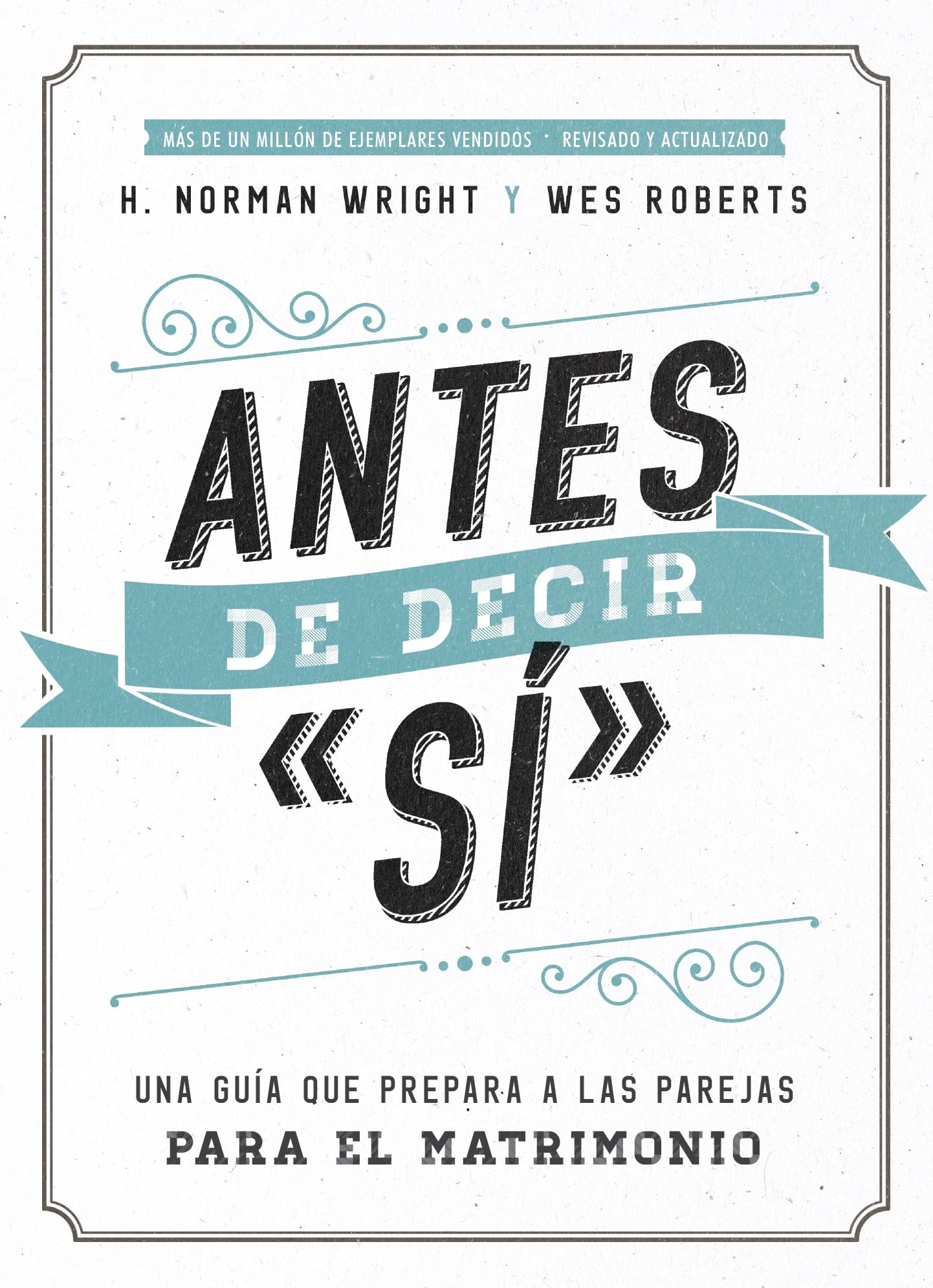 Antes De Decir 'S': Una Gua Que Prepara A Las Parejas Para El Matrimonio (Spanish Edition),New