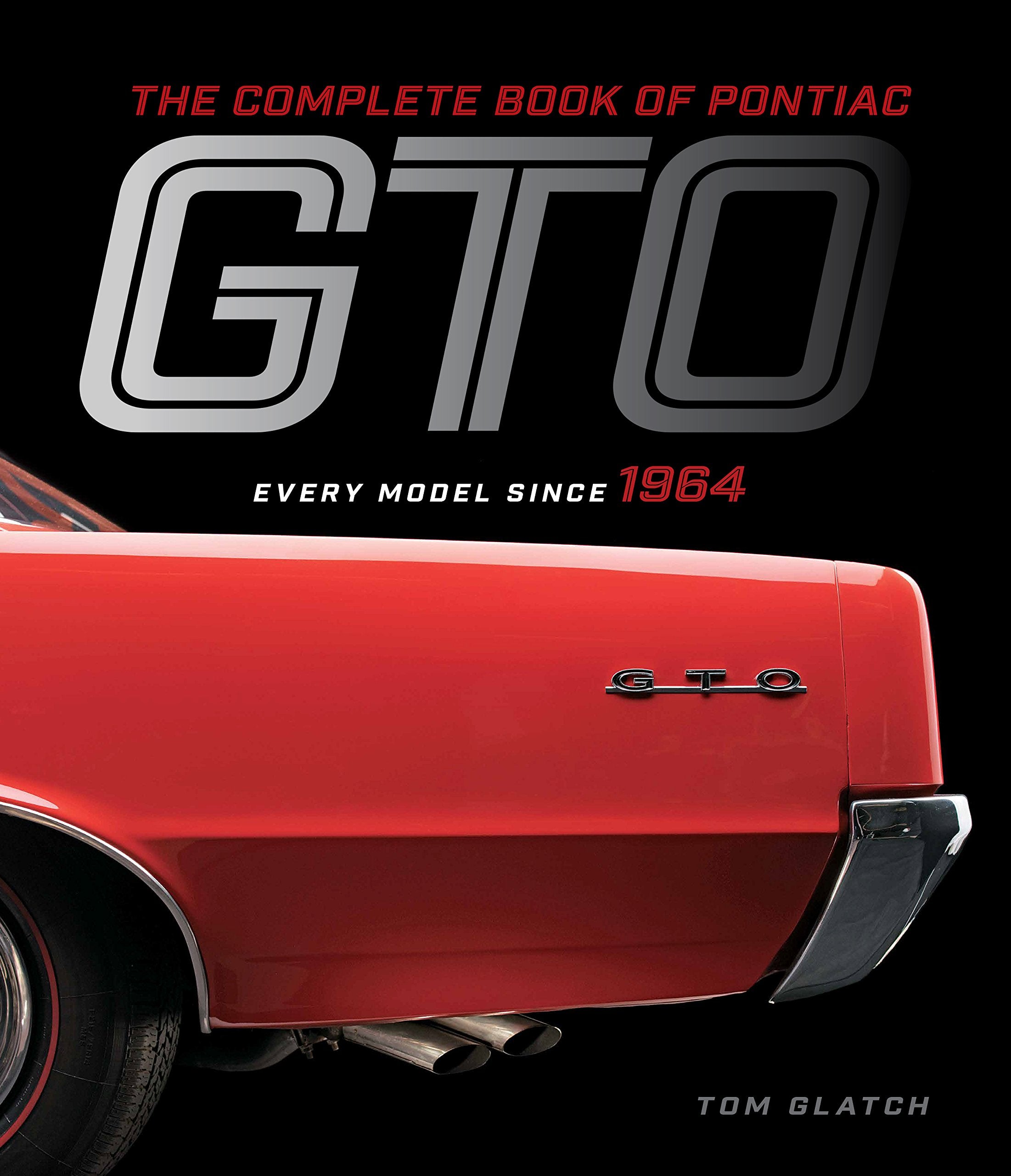 The Complete Book Of Pontiac Gto: Every Model Since 1964 (Complete Book Series)