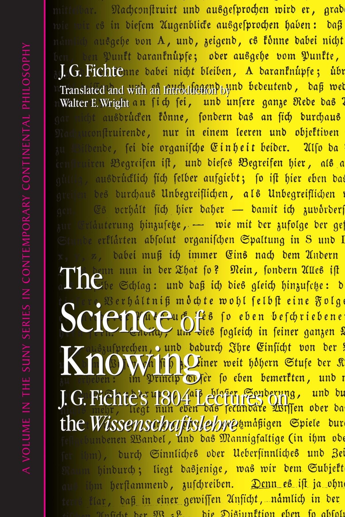 The Science Of Knowing: J.G. Fichte'S 1804 Lectures On The Wissenschaftslehre (Suny Series In Contemporary Continental Philosoph