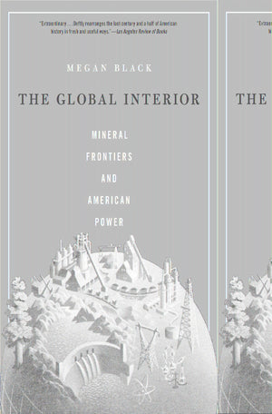 The Global Interior: Mineral Frontiers And American Power-new