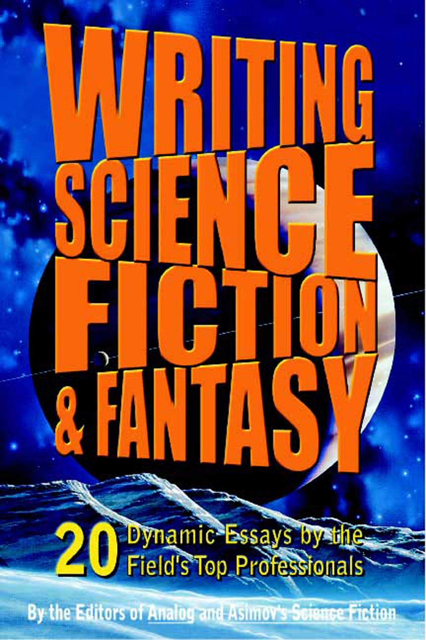 Writing Science Fiction & Fantasy: 20 Dynamic Essays by the Field's Top Professionals,Used