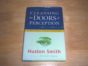Cleansing The Doors Of Perception: The Religious Significance Of Entheogenic Plants And Chemicals