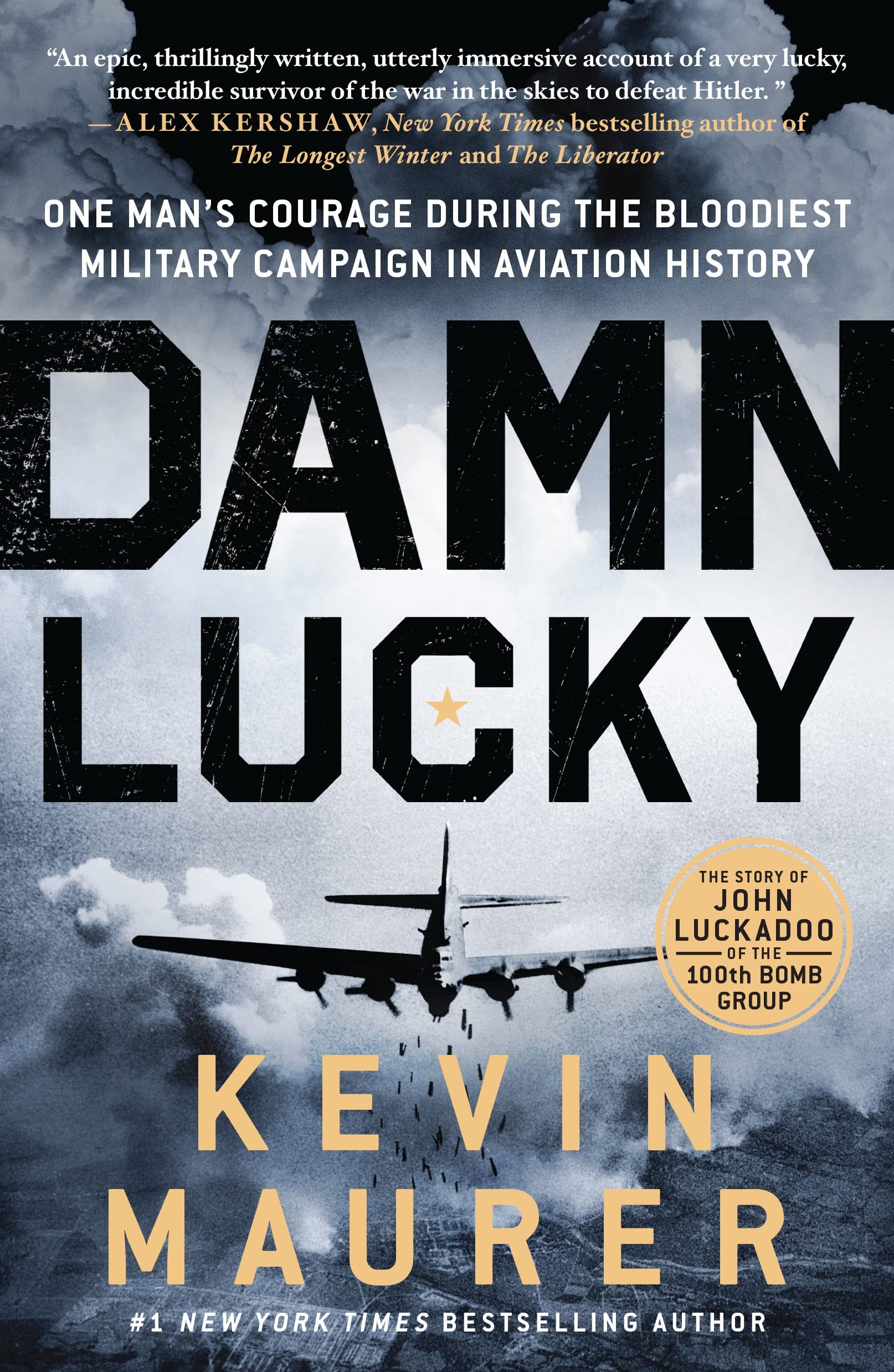 Damn Lucky: One Man s Courage During the Bloodiest Military Campaign in Aviation History