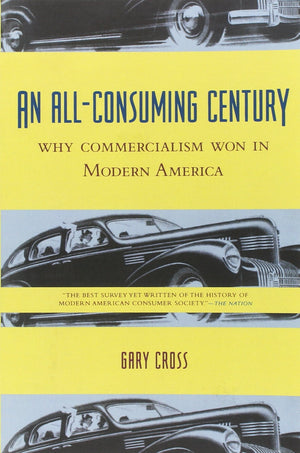 An Allconsuming Century: Why Commercialism Won In Modern America,New