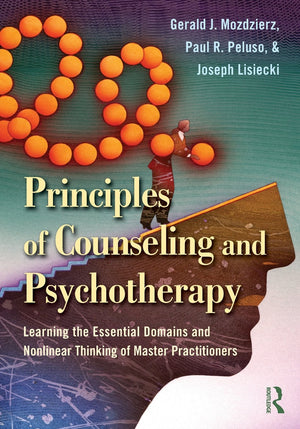 Principles of Counseling and Psychotherapy: Learning the Essential Domains and Nonlinear Thinking of Master Practitioners,Used