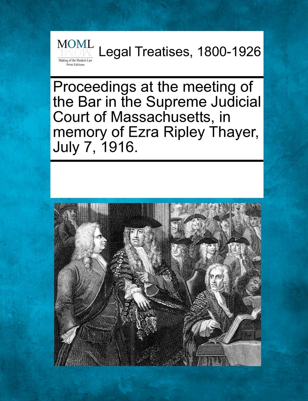 Proceedings at the Meeting of the Bar in the Supreme Judicial Court of Massachusetts, in Memory of Ezra Ripley Thayer, July 7, 1,Used