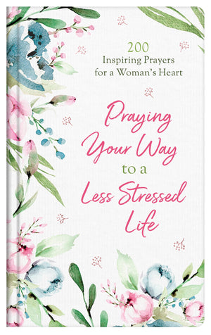 Praying Your Way to a Less Stressed Life: 200 Inspiring Prayers for a Woman's Heart,Used