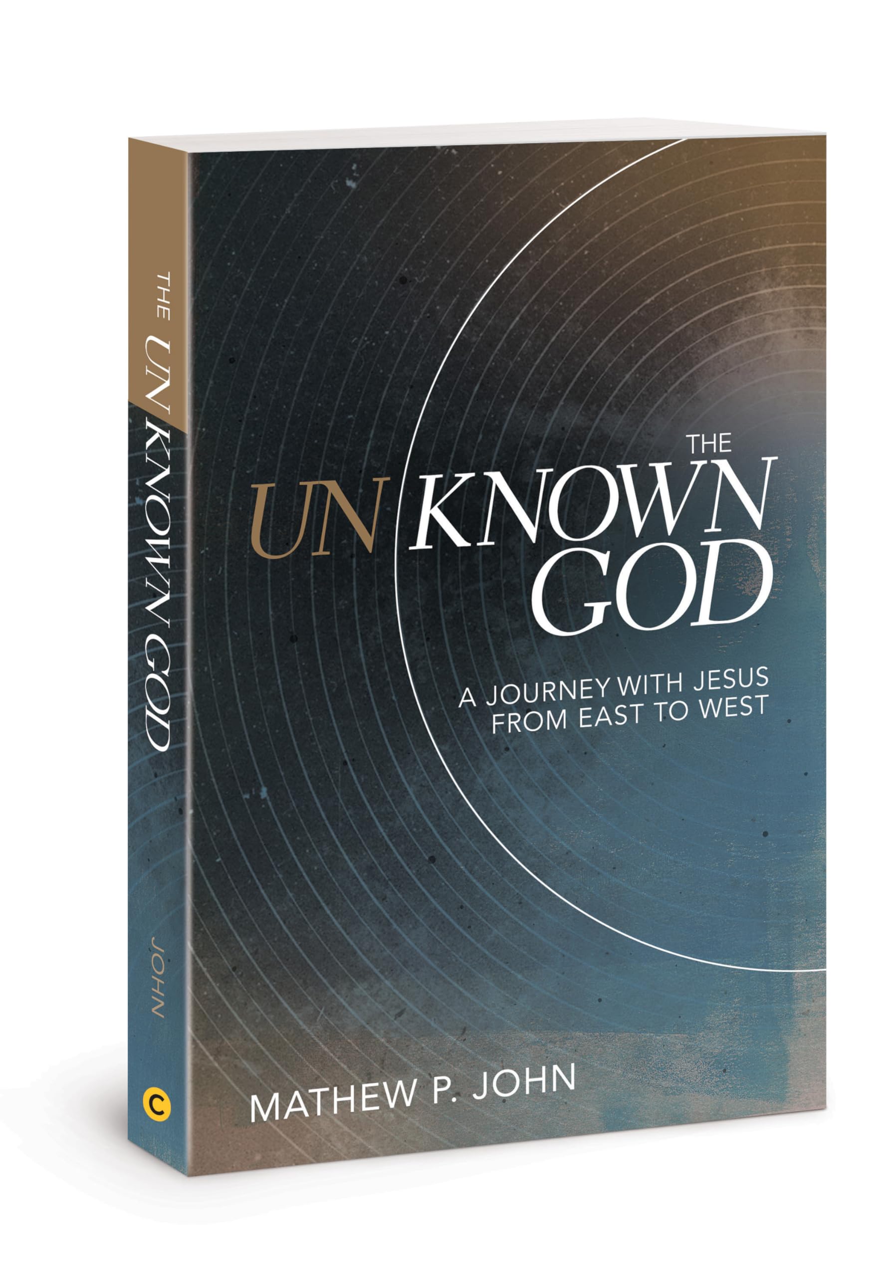 The Unknown God: A Journey With Jesus From East To West