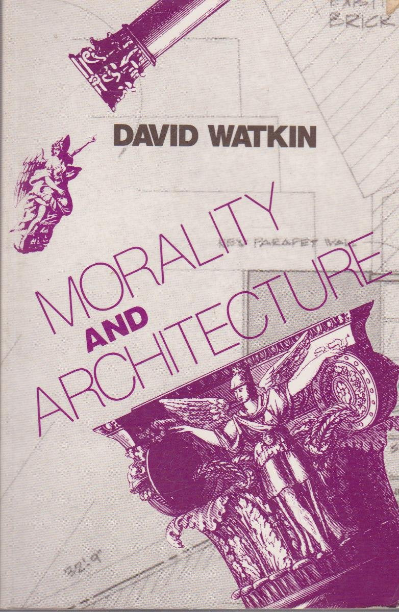Morality And Architecture: The Development Of A Theme In Architectural History And Theory From The Gothic Revival To The Modern -used