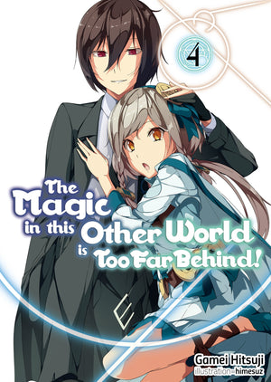 The Magic In This Other World Is Too Far Behind! Volume 4 (Light Novel) (Volume 4)