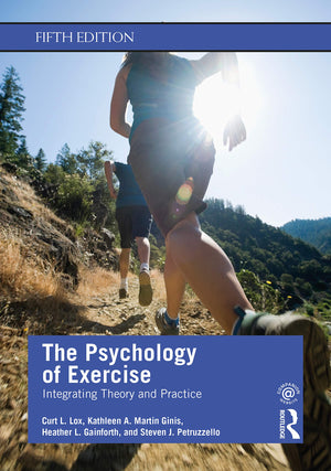 The Psychology Of Exercise: Integrating Theory And Practice,New