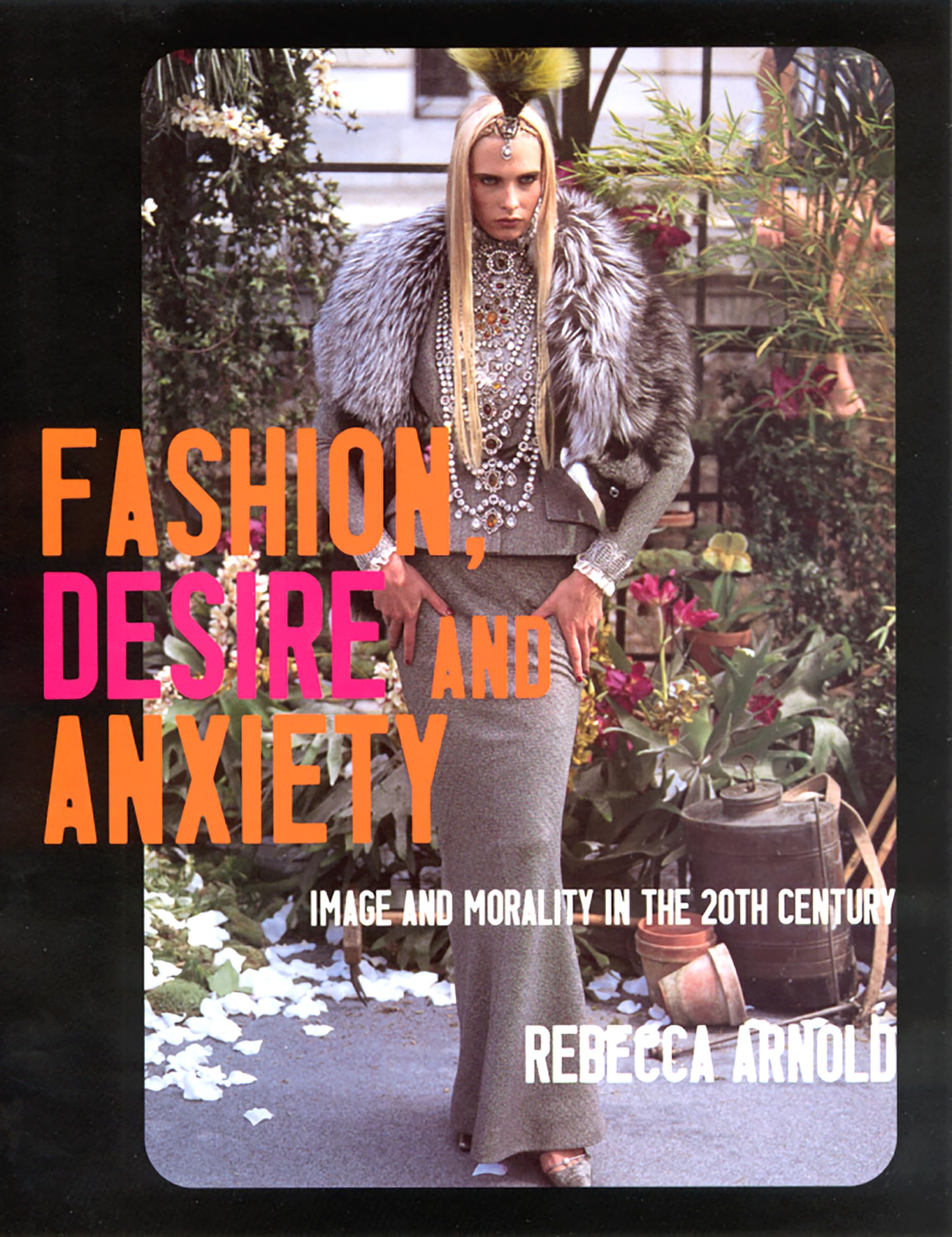 Fashion, Desire And Anxiety: Image And Morality In The Twentieth Century,New