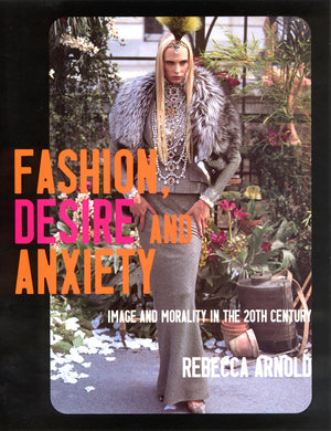 Fashion, Desire And Anxiety: Image And Morality In The Twentieth Century,New