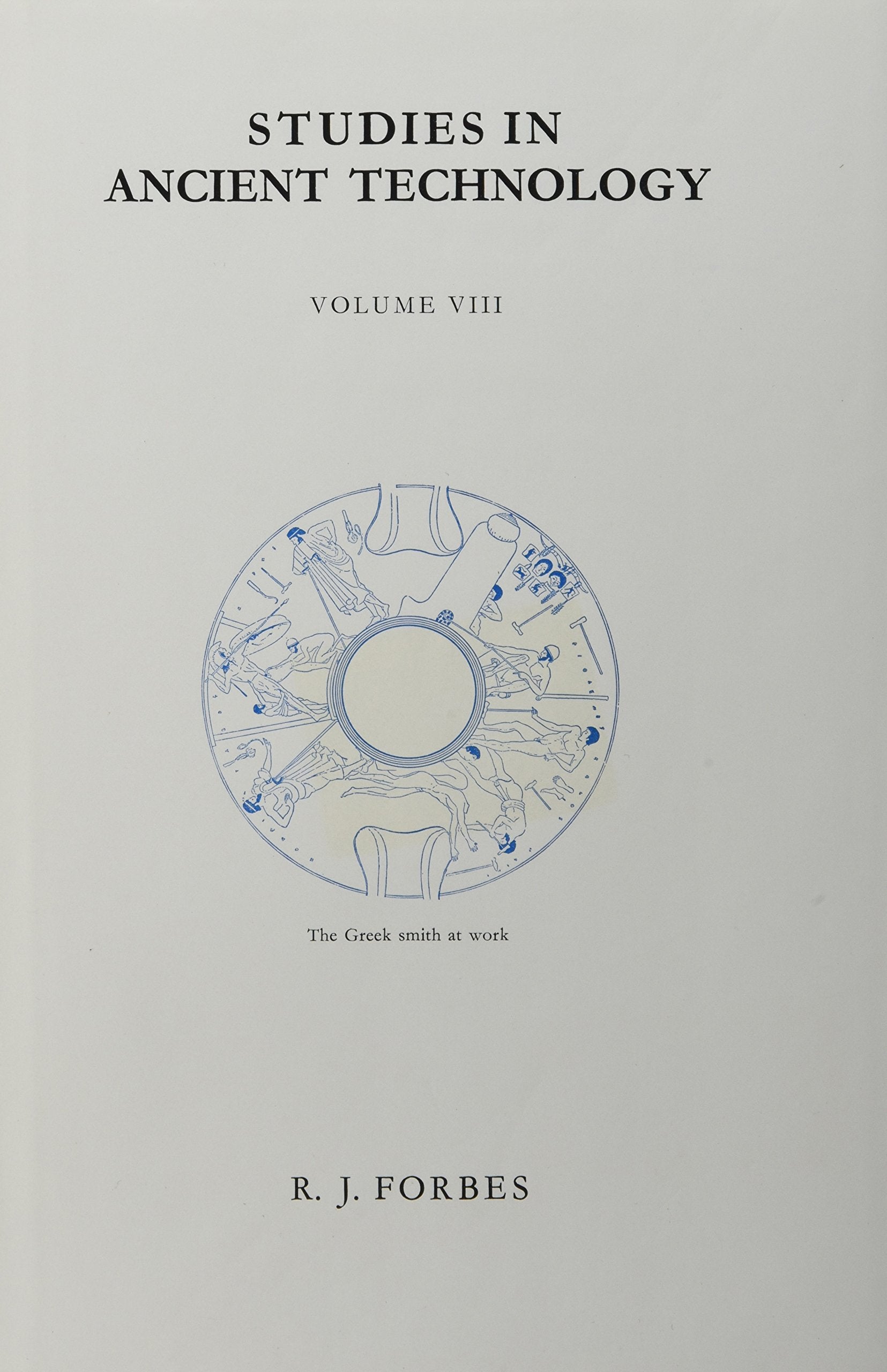Studies in Ancient Technology, Volume 8 Metallurgy in Antiquity, Part 1. Early Metallurgy, the Smith and His Tools, Gold, Silver,Used