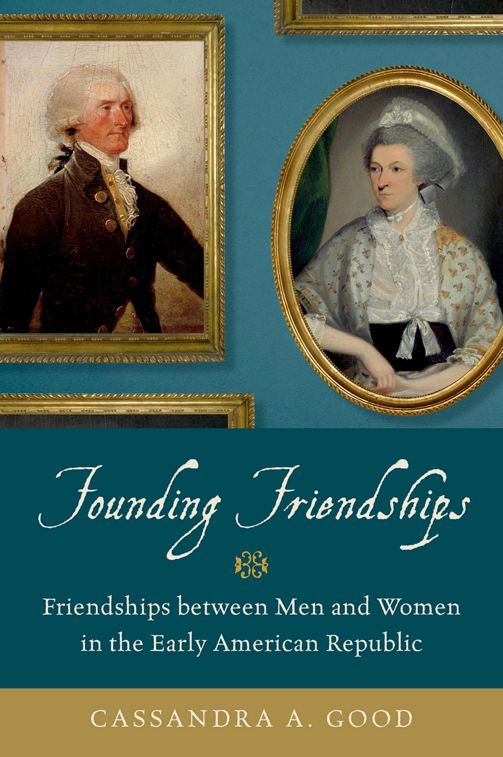 Founding Friendships: Friendships between Men and Women in the Early American Republic,Used
