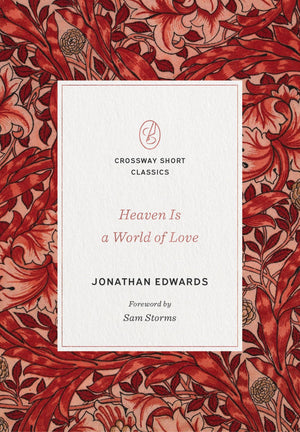 Heaven Is a World of Love: (Foreword by Sam Storms) (Crossway Short Classics),Used