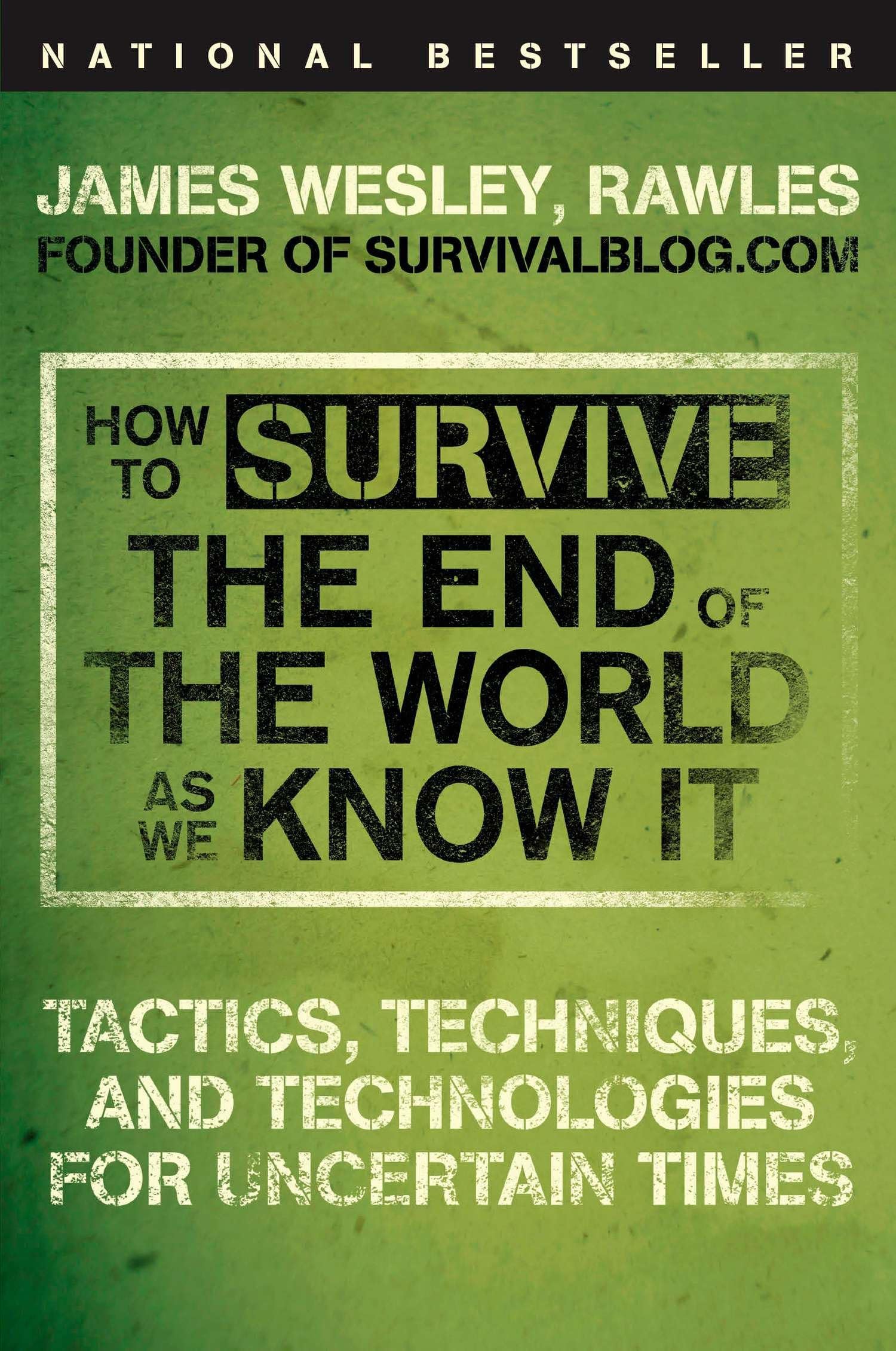 How To Survive The End Of The World As We Know It: Tactics, Techniques, And Technologies For Uncertain Times,Used