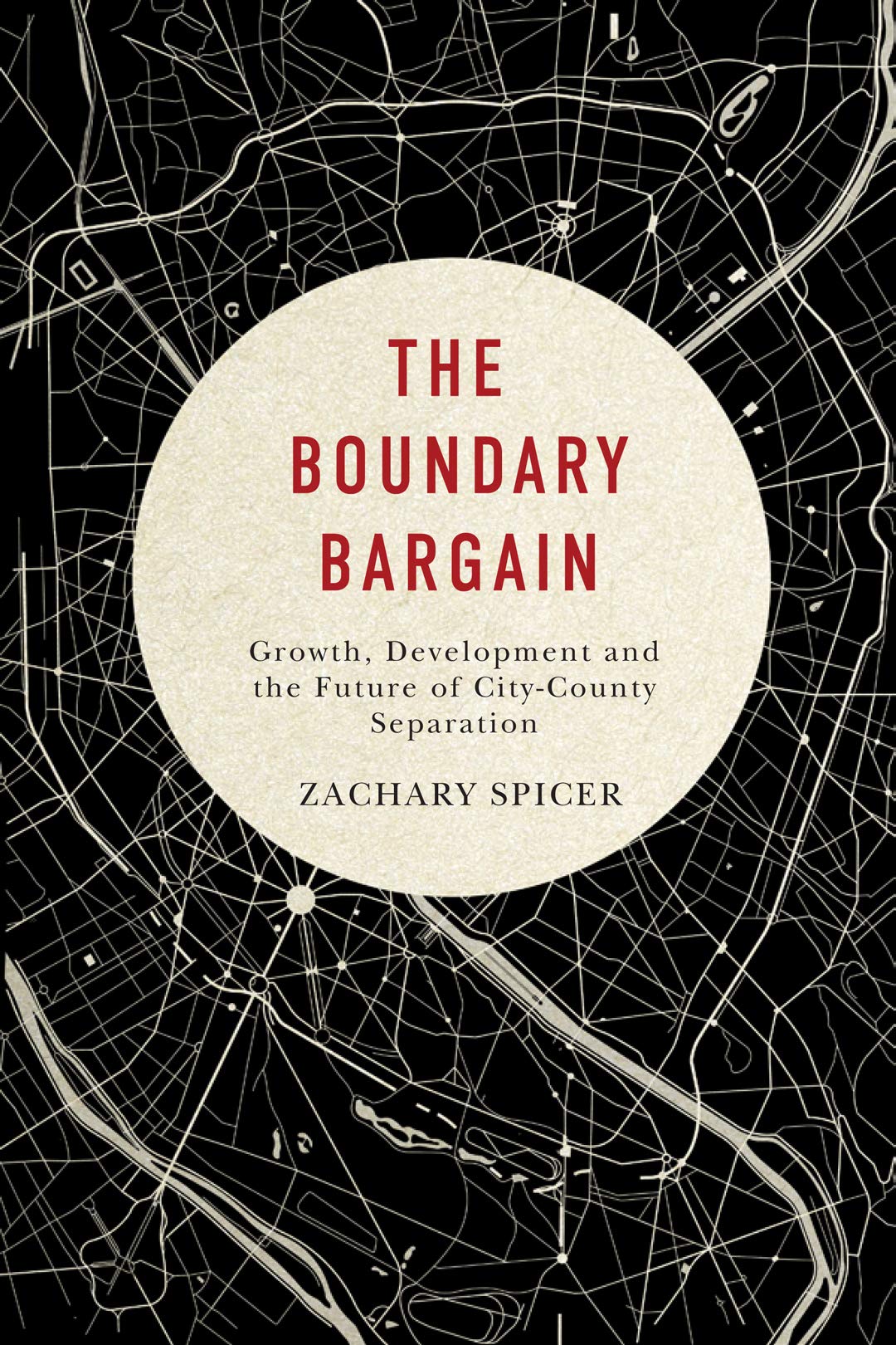 The Boundary Bargain: Growth, Development, and the Future of CityCounty Separation (McGillQueen's Studies in Urban Governance),Used