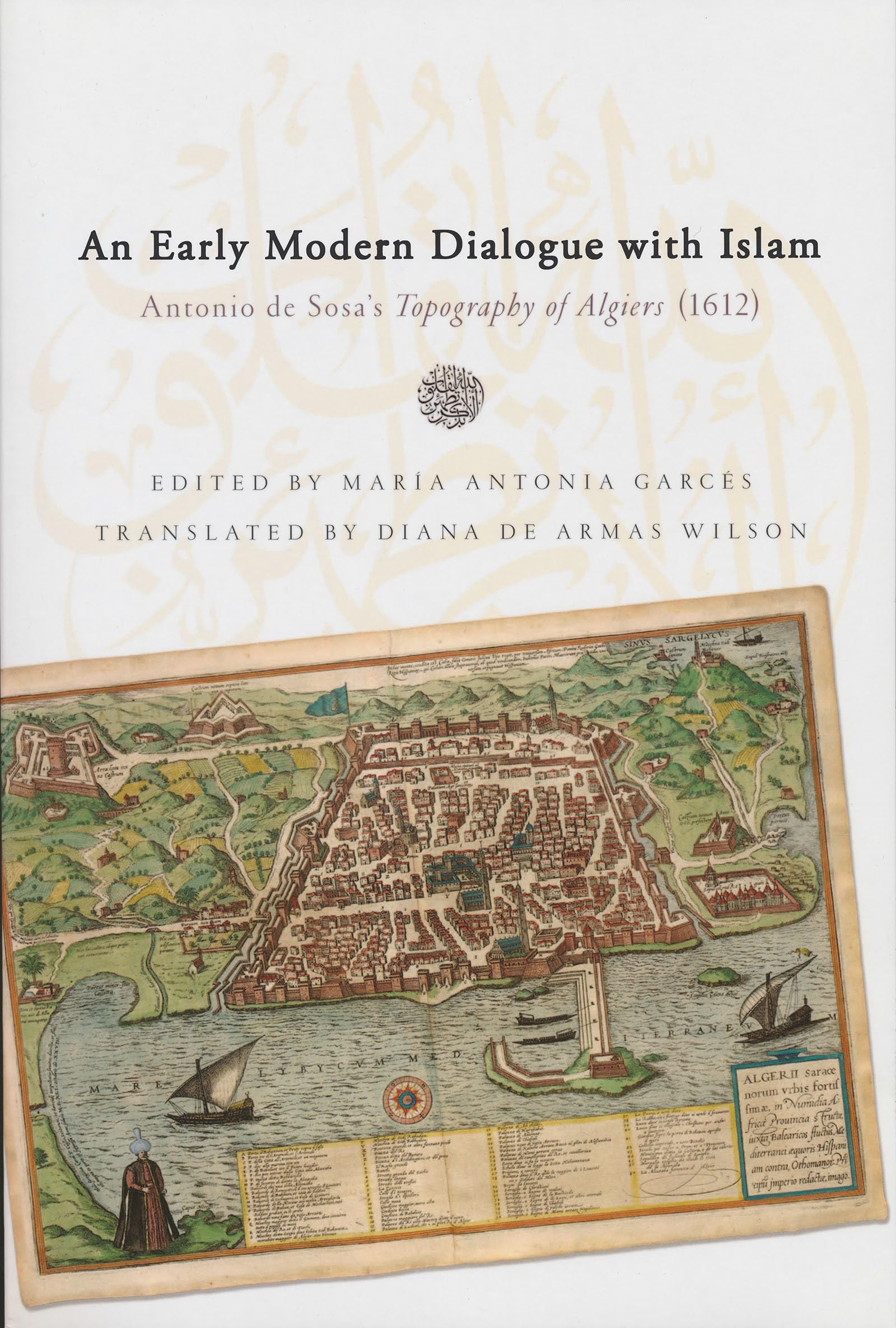 Early Modern Dialogue with Islam: Antonio de Sosa's Topography of Algiers (1612) (History, Languages, and Cultures of the Spanis,Used