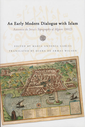 Early Modern Dialogue with Islam: Antonio de Sosa's Topography of Algiers (1612) (History, Languages, and Cultures of the Spanis,Used