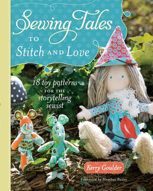 Sewing Tales to Stitch and Love: 18 Toy Patterns for the Storytelling Sewist,Used