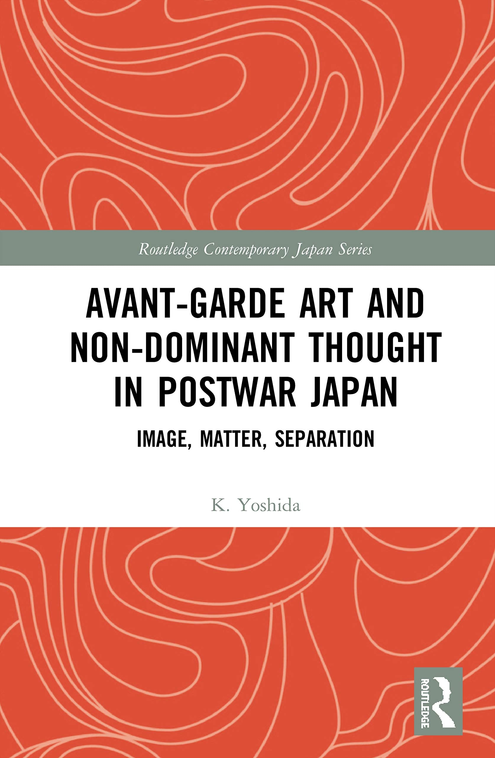 AvantGarde Art and NonDominant Thought in Postwar Japan: Image, Matter, Separation (Routledge Contemporary Japan Series),Used