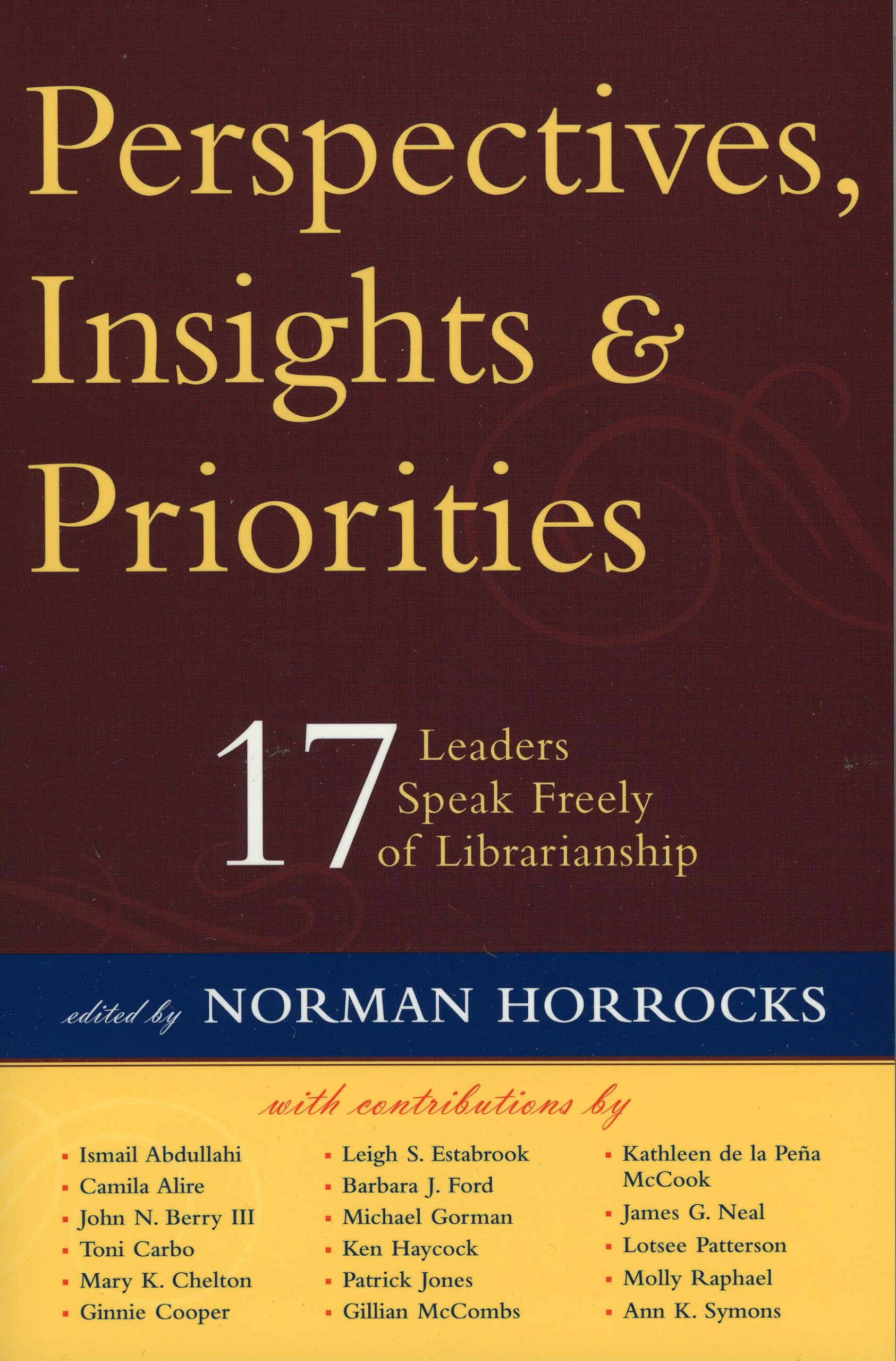 Perspectives, Insights, & Priorities: 17 Leaders Speak Freely Of Librarianship,Used
