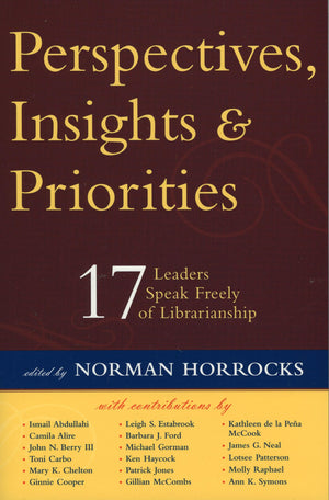 Perspectives, Insights, & Priorities: 17 Leaders Speak Freely Of Librarianship,Used