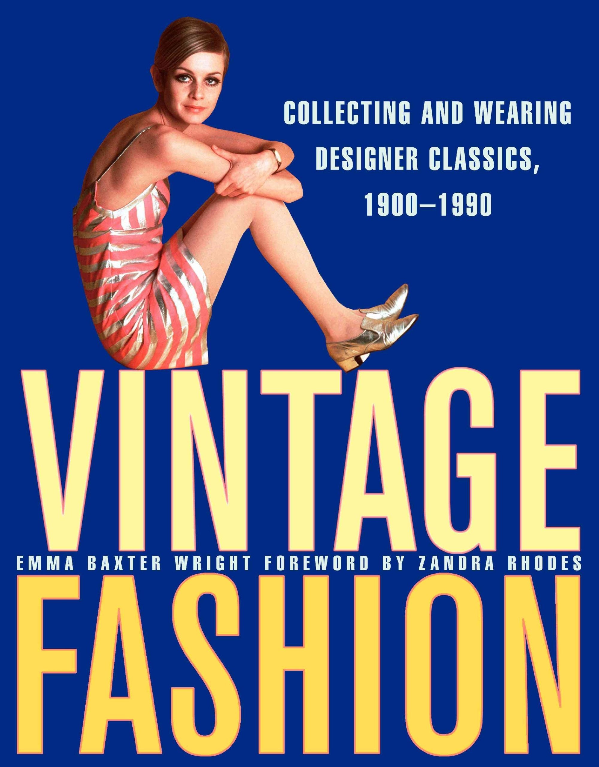 Vintage Fashion: Collecting and Wearing Designer Classics, 19001990,New
