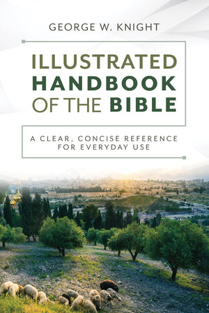 The Illustrated Handbook of the Bible: A Clear, Concise Reference for Everyday Use,New