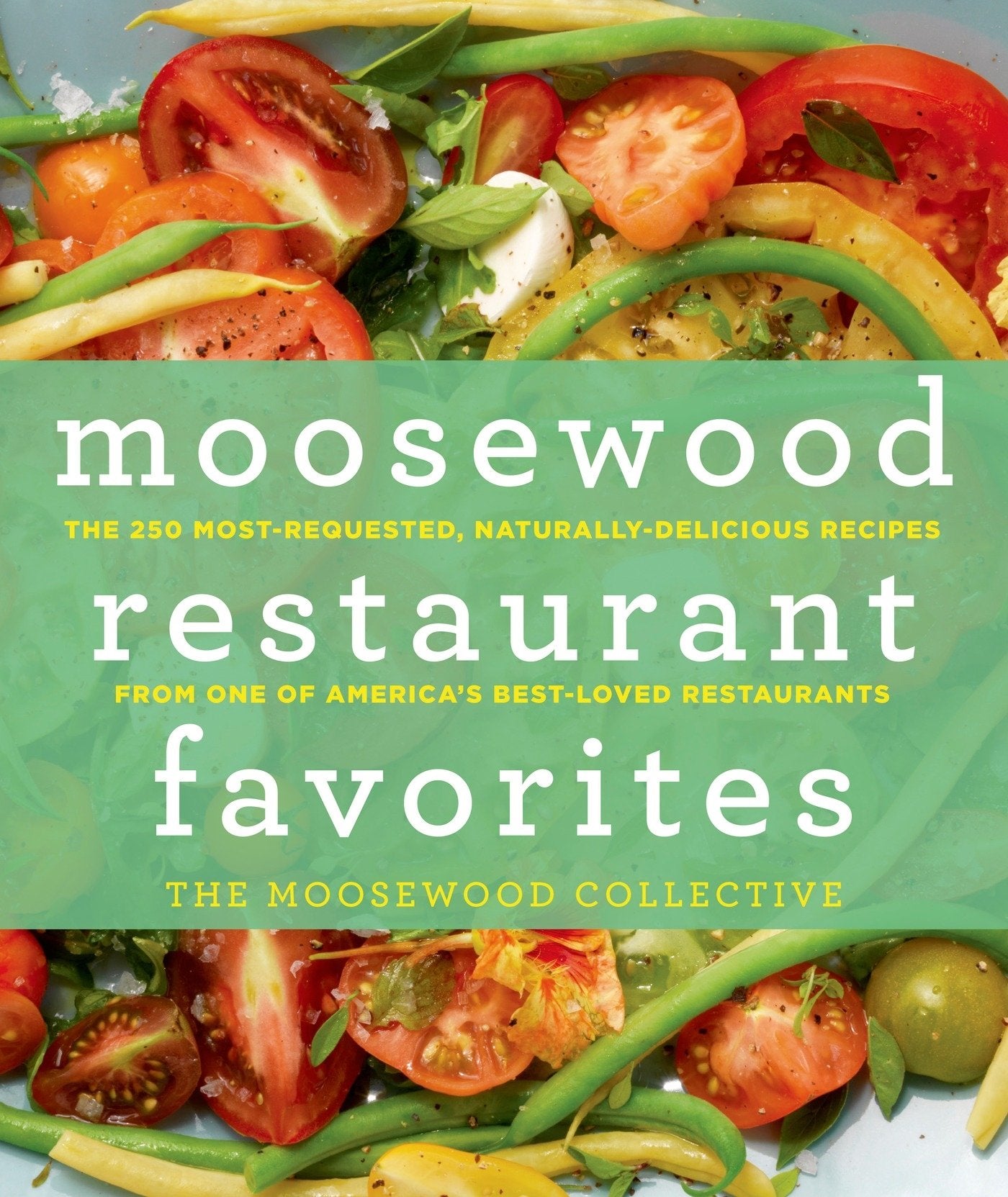 Moosewood Restaurant Favorites: The 250 Mostrequested, Naturally Delicious Recipes From One Of America'S Bestloved Restaurants