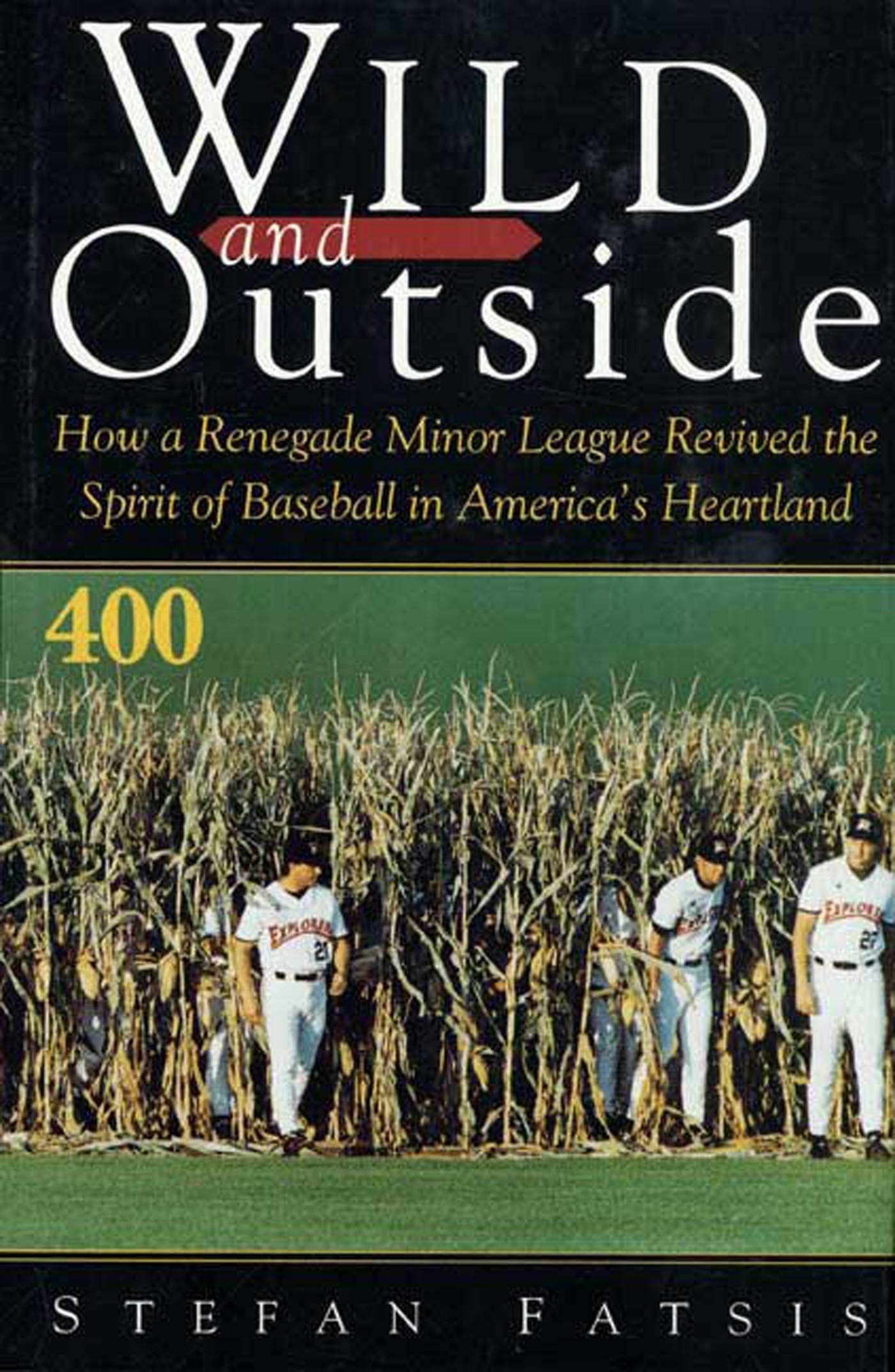 Wild and Outside: How a Renegade Minor League Revived the Spirit of Baseball in America's Heartland,Used
