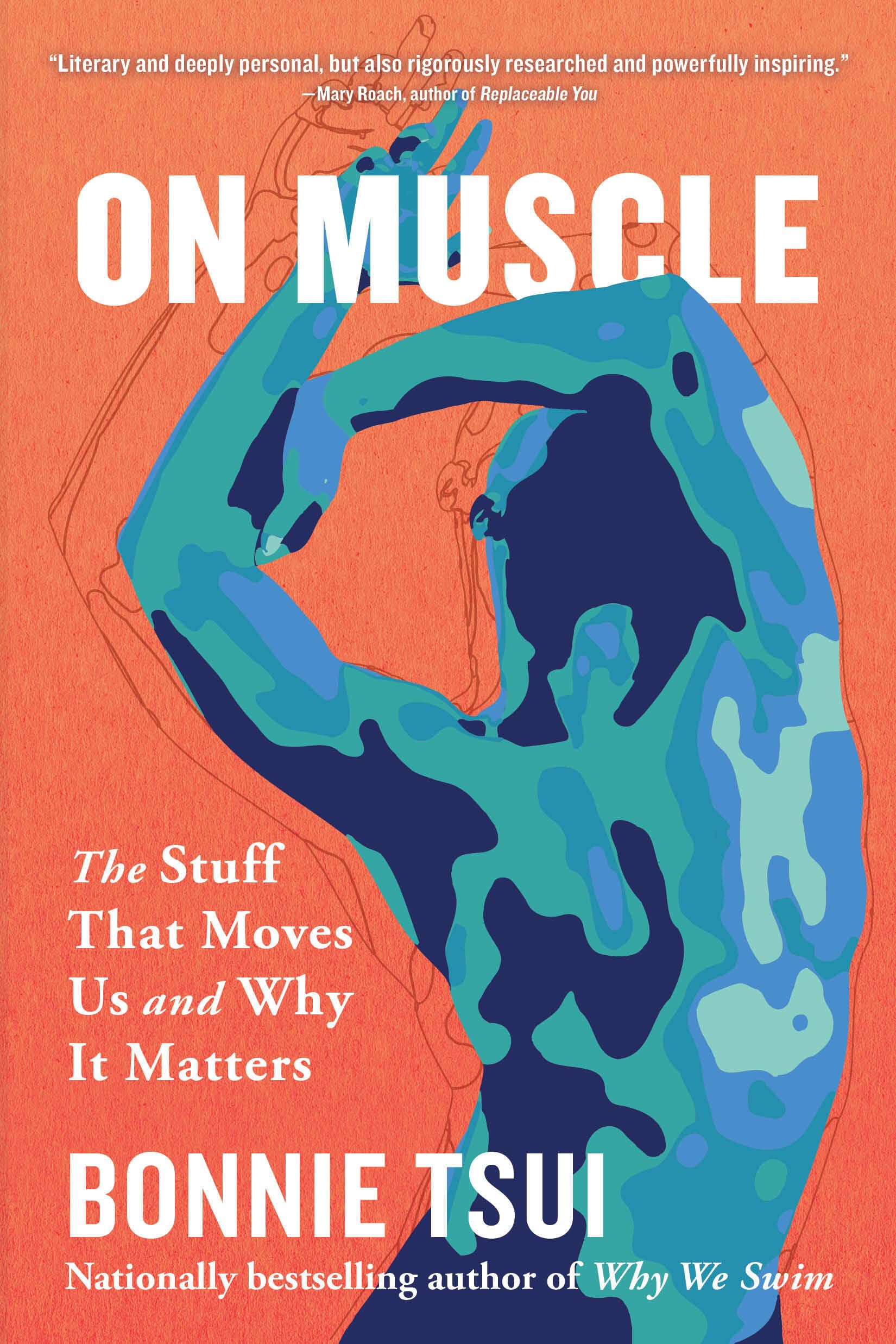 On Muscle: The Stuff That Moves Us And Why It Matters