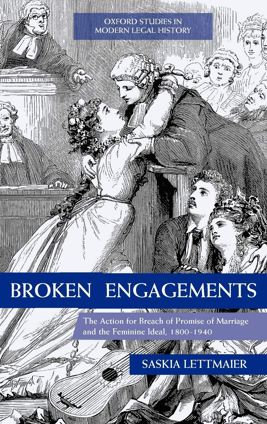 Broken Engagements: The Action for Breach of Promise of Marriage and the Feminine Ideal, 18001940 (Oxford Studies in Modern Leg,Used