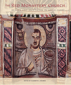 The Red Monastery Church: Beauty and Asceticism in Upper Egypt,New