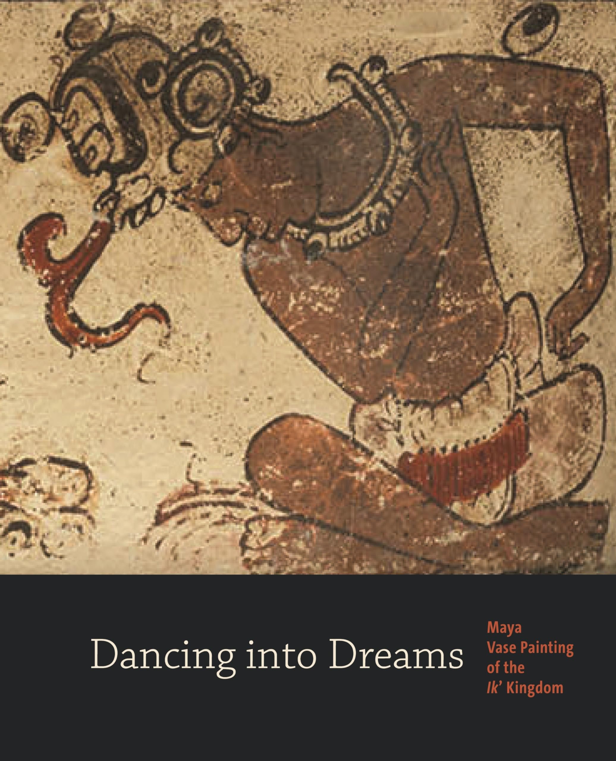 Dancing into Dreams: Maya Vase Painting of the Ik' Kingdom,Used