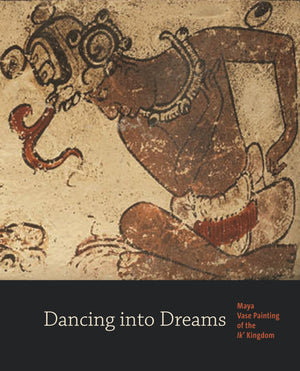 Dancing into Dreams: Maya Vase Painting of the Ik' Kingdom,Used