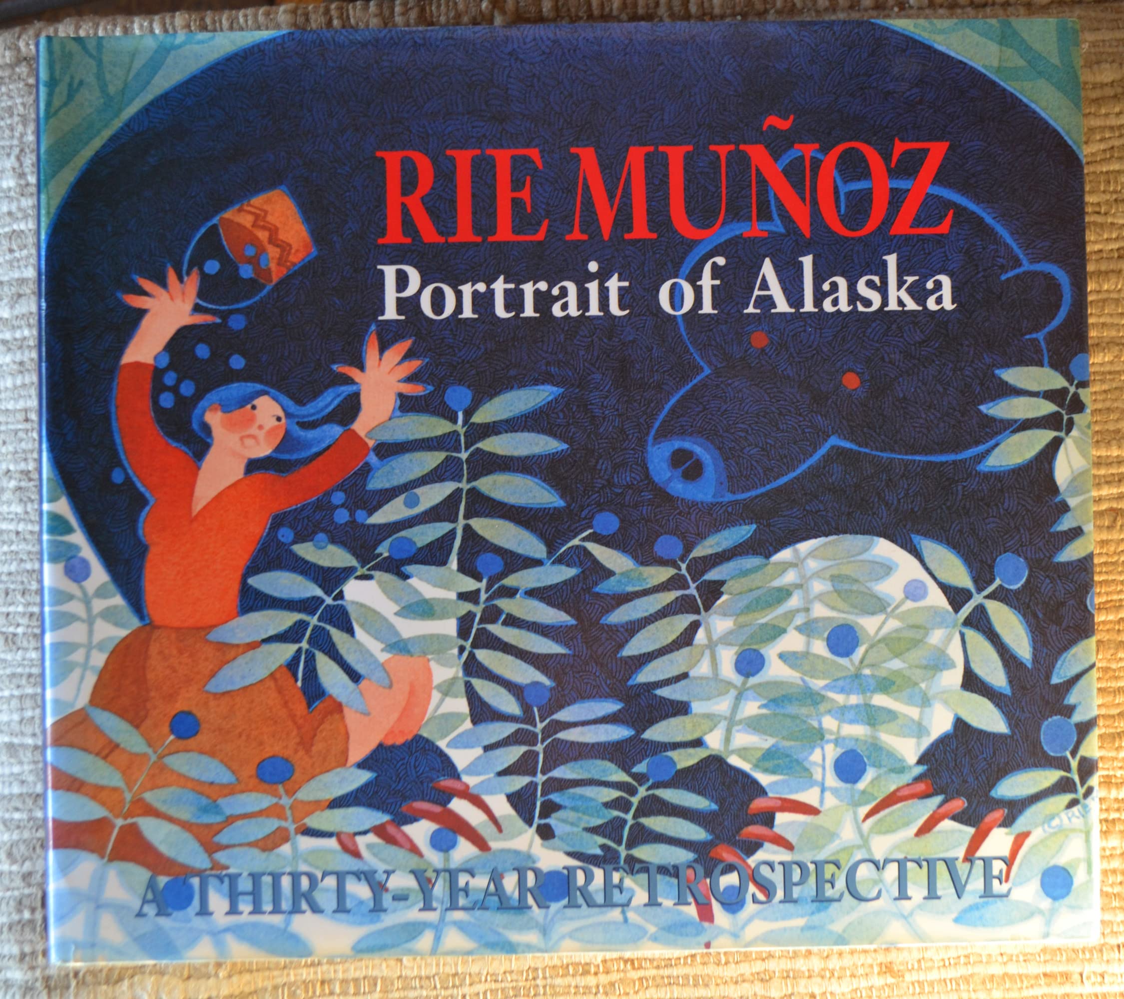 Rie Munoz: Portrait Of Alaska : A Thirtyyear Retrospective Of Serigraphs, Lithographs, Posters, Reproductions
