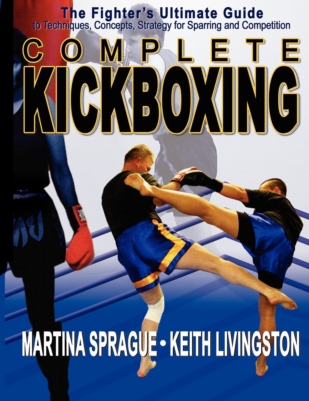 Complete Kickboxing: The Fighter's Ultimate Guide to Techniques, Concepts, and Strategy for Sparring and Competition,Used