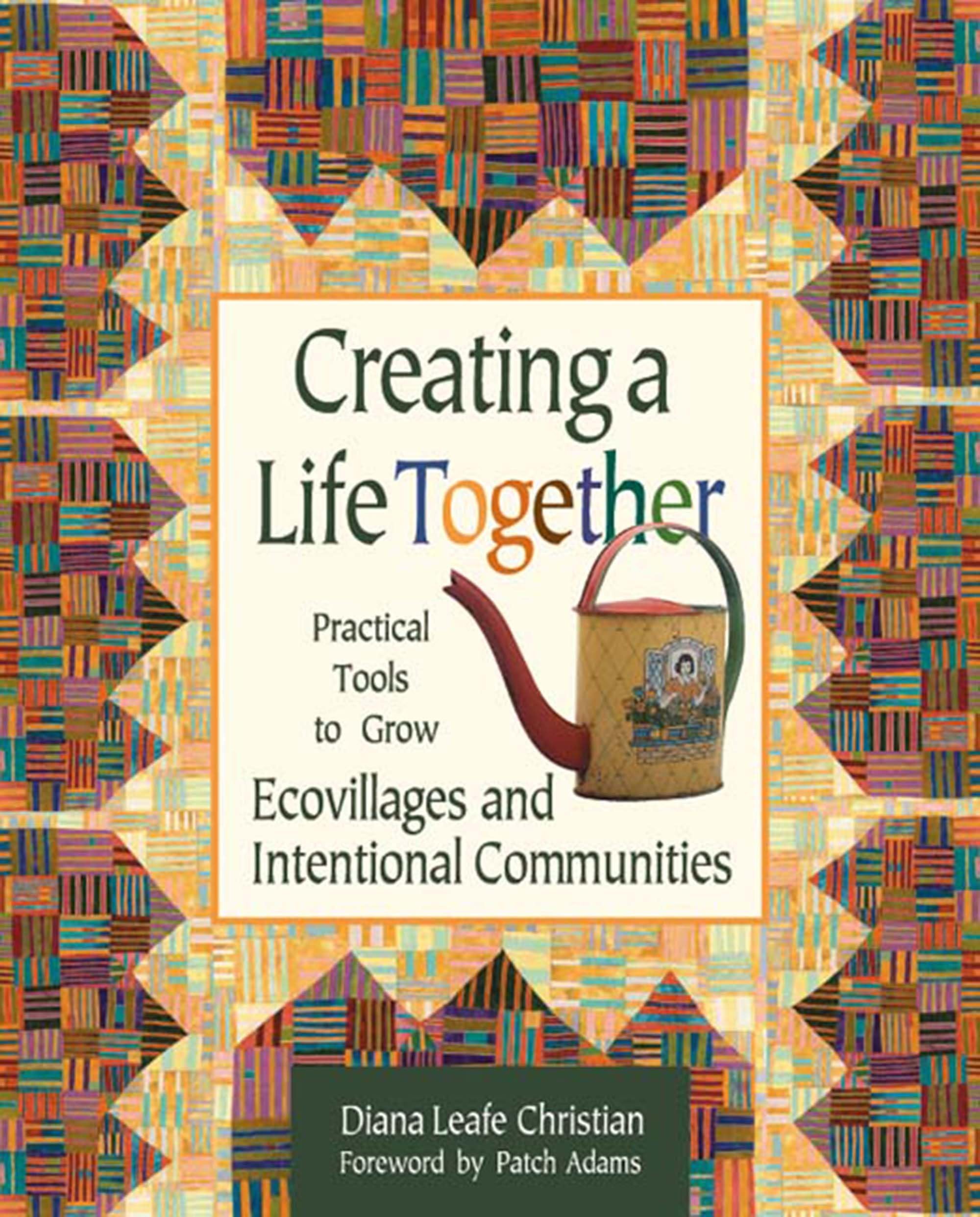 Creating A Life Together: Practical Tools To Grow Ecovillages And Intentional Communities,Used