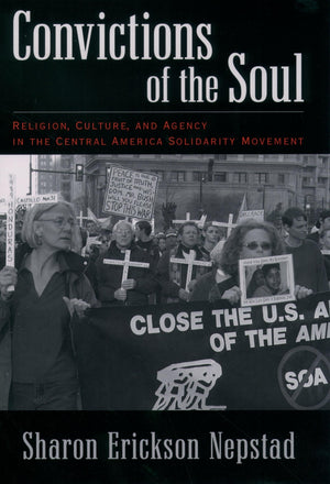 Convictions of the Soul: Religion, Culture, and Agency in the Central America Solidarity Movement,Used