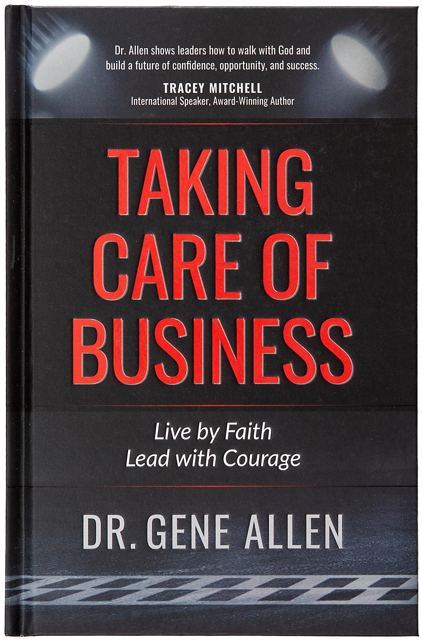 Taking Care Of Business: Live By Faith, Lead With Courage,Used