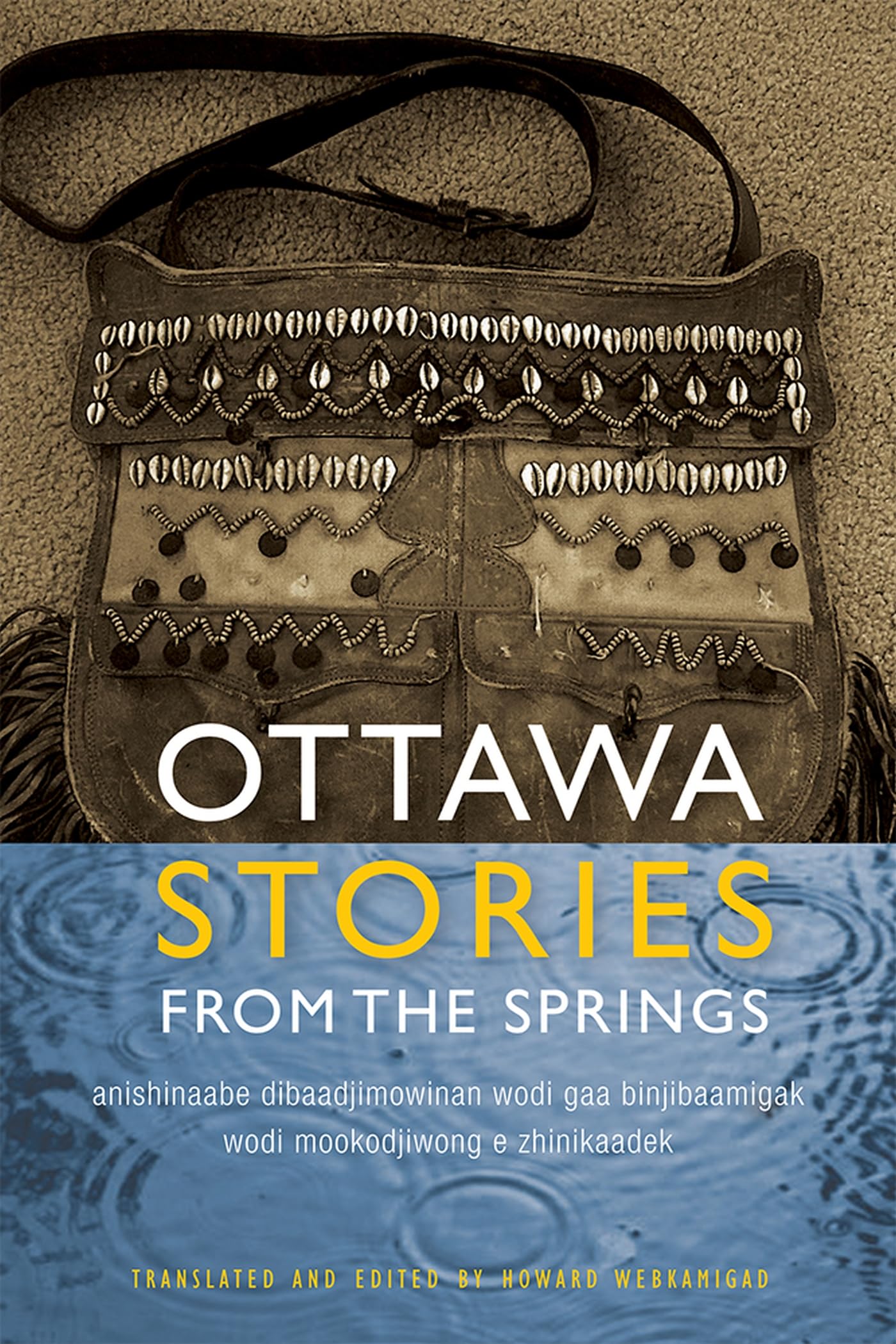 Ottawa Stories from the Springs: Anishinaabe dibaadjimowinan wodi gaa binjibaamigak wodi mookodjiwong e zhinikaadek (American In,Used